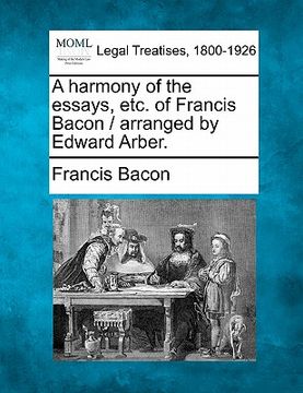 portada a harmony of the essays, etc. of francis bacon / arranged by edward arber.