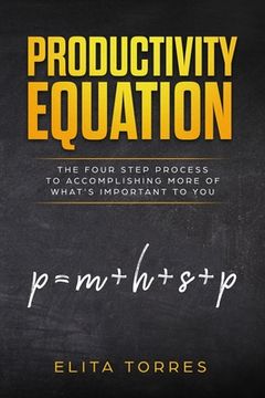 portada Productivity Equation: The Four Step Process to Accomplishing More of What's Important to You (en Inglés)