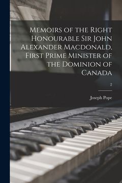 portada Memoirs of the Right Honourable Sir John Alexander Macdonald, First Prime Minister of the Dominion of Canada; 2 (in English)