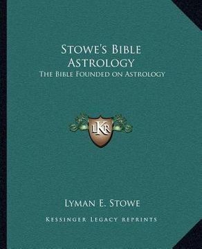 portada stowe's bible astrology: the bible founded on astrology (en Inglés)