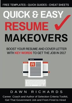 Quick & Easy Resume Makeovers: Boost your Resume and Cover Letter with Key Words to Get the Job in 2017