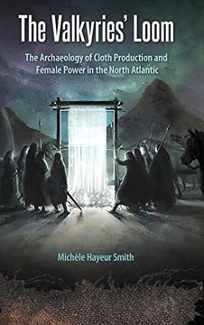 portada The Valkyries'Loom: The Archaeology of Cloth Production and Female Power in the North Atlantic 