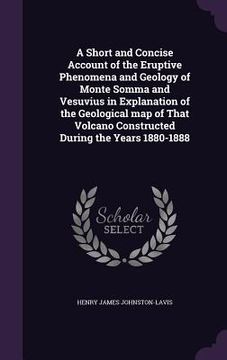 portada A Short and Concise Account of the Eruptive Phenomena and Geology of Monte Somma and Vesuvius in Explanation of the Geological map of That Volcano Con (in English)