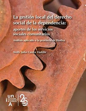 portada La Gestión Local del Derecho Social de la Dependencia: Aportes a los Servicios Sociales Comunitarios. Análisis Aplicado a la Provincia de Huelva