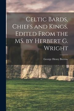 portada Celtic Bards, Chiefs and Kings. Edited From the MS. by Herbert G. Wright (en Inglés)