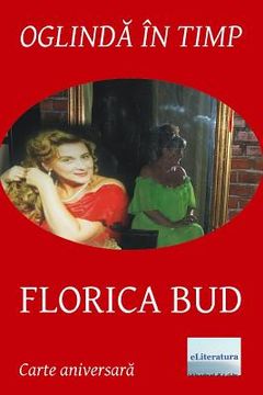 portada Oglinda in timp: Florica Bud: Volum aniversar. Editia color