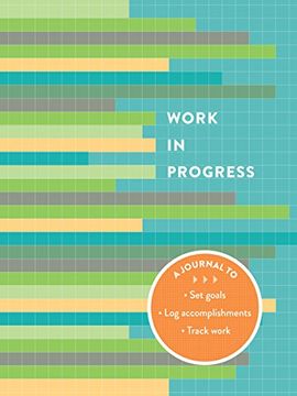 portada Work in Progress: A Journal to Set Goals - Log Accomplishments - Track Work (Logbook)