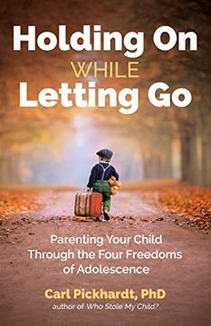 portada Holding on While Letting go: Parenting Your Child Through the Four Freedoms of Adolescence (in English)