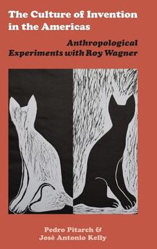 portada The Culture of Invention in the Americas: Anthropological Experiments with Roy Wagner (en Inglés)