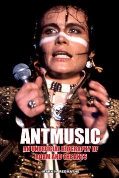 portada Antmusic: An Unofficial Biography of Adam and the Ants (en Inglés)