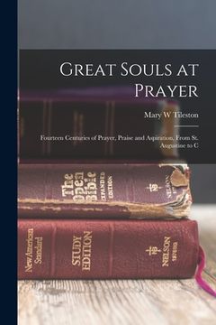 portada Great Souls at Prayer: Fourteen Centuries of Prayer, Praise and Aspiration, From St. Augustine to C (en Inglés)
