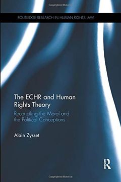 portada The Echr and Human Rights Theory: Reconciling the Moral and the Political Conceptions (Routledge Research in Human Rights Law) 