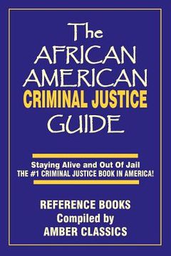 portada the african american criminal justice guide: staying alive and out of jail -the #1 criminaljustice guidein america (en Inglés)
