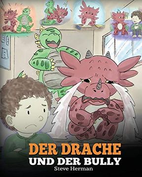 portada Der Drache und der Bully: (Dragon and the Bully) Eine Süße Geschichte, die Kindern Beibringt, wie man mit Tyrannen in der Schule Umgeht. (my Dragon Books Deutsch) (in German)