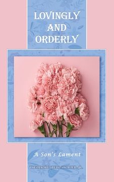 portada Lovingly and Orderly: A Son'S Lament (in English)