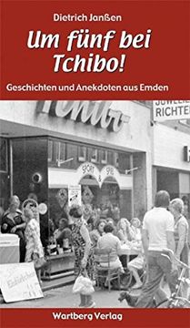 portada Um Fünf bei Tchibo! " Geschichten und Anekdoten aus Emden (en Alemán)
