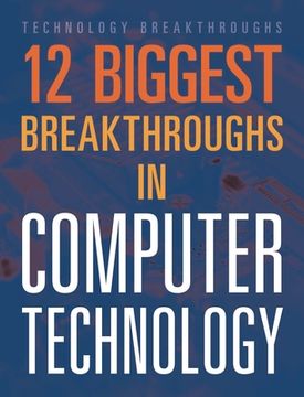 12 Biggest Breakthroughs in Computer Technology (en Inglés)