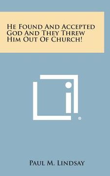 portada He Found and Accepted God and They Threw Him Out of Church! (en Inglés)
