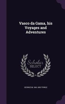 portada Vasco da Gama, his Voyages and Adventures (in English)