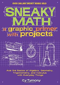 portada Sneaky Math: A Graphic Primer with Projects: Ace the Basics of Algebra, Geometry, Trigonometry, and Calculus with Everyday Things