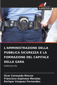 portada L'Amministrazione Della Pubblica Sicurezza E La Formazione del Capitale Della Gara (in Italian)