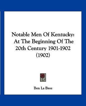 portada notable men of kentucky: at the beginning of the 20th century 1901-1902 (1902) (en Inglés)