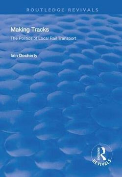 portada Making Tracks: The Politics of Local Rail Transport (en Inglés)