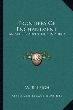portada frontiers of enchantment: an artist's adventures in africa (en Inglés)