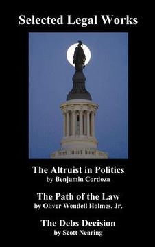 portada selected legal works: "the altruist in politics," "the path of the law," "the debs decision" (in English)