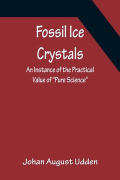 portada Fossil Ice Crystals An Instance of the Practical Value of Pure Science (en Inglés)