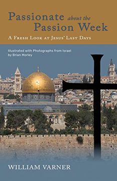 portada Passionate About the Passion Week: A Fresh Look at Jesus' Last Days (en Inglés)