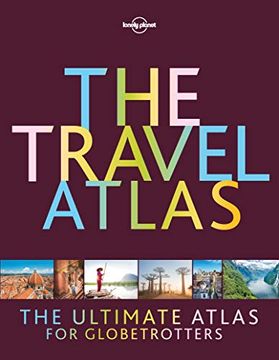 portada The Travel Atlas: The Ultimate Atlas for Globetrotters (Lonely Planet) (en Inglés)