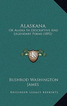 portada alaskana: or alaska in descriptive and legendary poems (1892) (en Inglés)