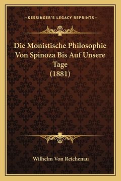 portada Die Monistische Philosophie Von Spinoza Bis Auf Unsere Tage (1881) (en Alemán)