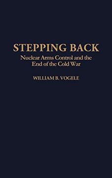Stepping Back: Nuclear Arms Control and the end of the Cold war (en Inglés)