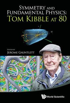portada Symmetry and Fundamental Physics: Tom Kibble at 80