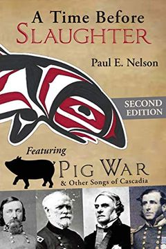portada A Time Before Slaughter: Featuring pig war & Other Songs of Cascadia (in English)