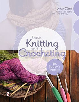 portada Basic Knitting and Crocheting for Today's Woman: 14 Projects to Soothe the Mind & Body