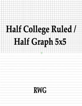 portada Half College Ruled / Half Graph 5x5: 100 Pages 8.5" X 11" (en Inglés)