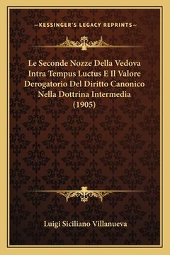 portada Le Seconde Nozze Della Vedova Intra Tempus Luctus E Il Valore Derogatorio Del Diritto Canonico Nella Dottrina Intermedia (1905) (en Italiano)