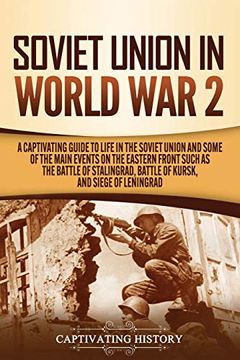 portada Soviet Union in World war 2: A Captivating Guide to Life in the Soviet Union and Some of the Main Events on the Eastern Front Such as the Battle of Stalingrad, Battle of Kursk, and Siege of Leningrad 