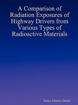 portada a comparison of radiation exposures of highway drivers from various types of radioactive materials