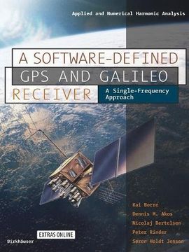portada A Software-Defined gps and Galileo Receiver: A Single-Frequency Approach (Applied and Numerical Harmonic Analysis) 