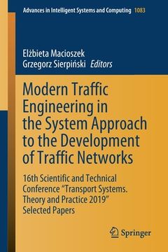 portada Modern Traffic Engineering in the System Approach to the Development of Traffic Networks: 16th Scientific and Technical Conference Transport Systems.