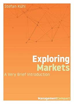 portada Exploring Markets: A Very Brief Introduction (Management Compact) (en Inglés)