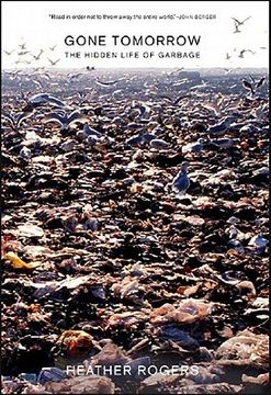 portada Gone Tomorrow: The Hidden Life of Garbage (en Inglés)