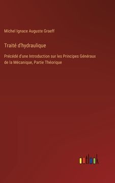 portada Traité d'hydraulique: Précédé d'une Introduction sur les Principes Généraux de la Mécanique, Partie Théorique (en Francés)