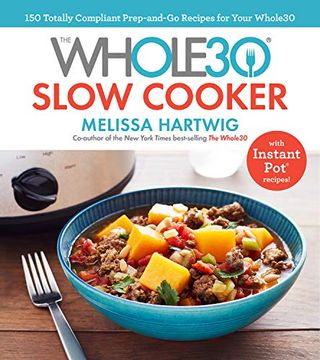 portada The Whole30 Slow Cooker: 150 Totally Compliant Prep-And-Go Recipes for Your Whole30 ― With Instant pot Recipes 