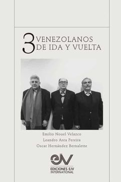 portada Tres Venezolanos de ida y Vuelta. Libro Homenaje a la Memoria de Emilio Nouel Velazco
