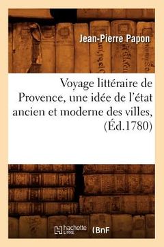 portada Voyage Littéraire de Provence, Une Idée de l'État Ancien Et Moderne Des Villes, (Éd.1780) (in French)